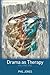 Drama as Therapy Volume 1: Theory, Practice and Research -  Jones, Phil, Paperback