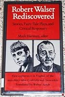 ROBERT WALSER REDISCOVERED: Stories, Fairy-Tale Plays, and Critical Responses--Including the anti-fairy tales Cinderella and Snowwhite translated by Walter Arndt 0874513340 Book Cover