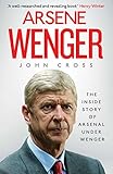 arsene wenger: the inside story of arsenal under wenger