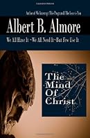 The Mind of Christ: We All Have It~We All Need It~But Few Use It 1453895205 Book Cover