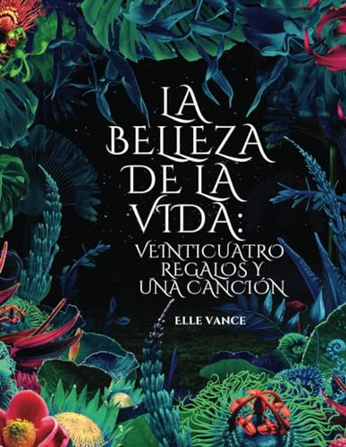 La belleza de la vida: veinticuatro regalos y una canción (Spanish Edition)