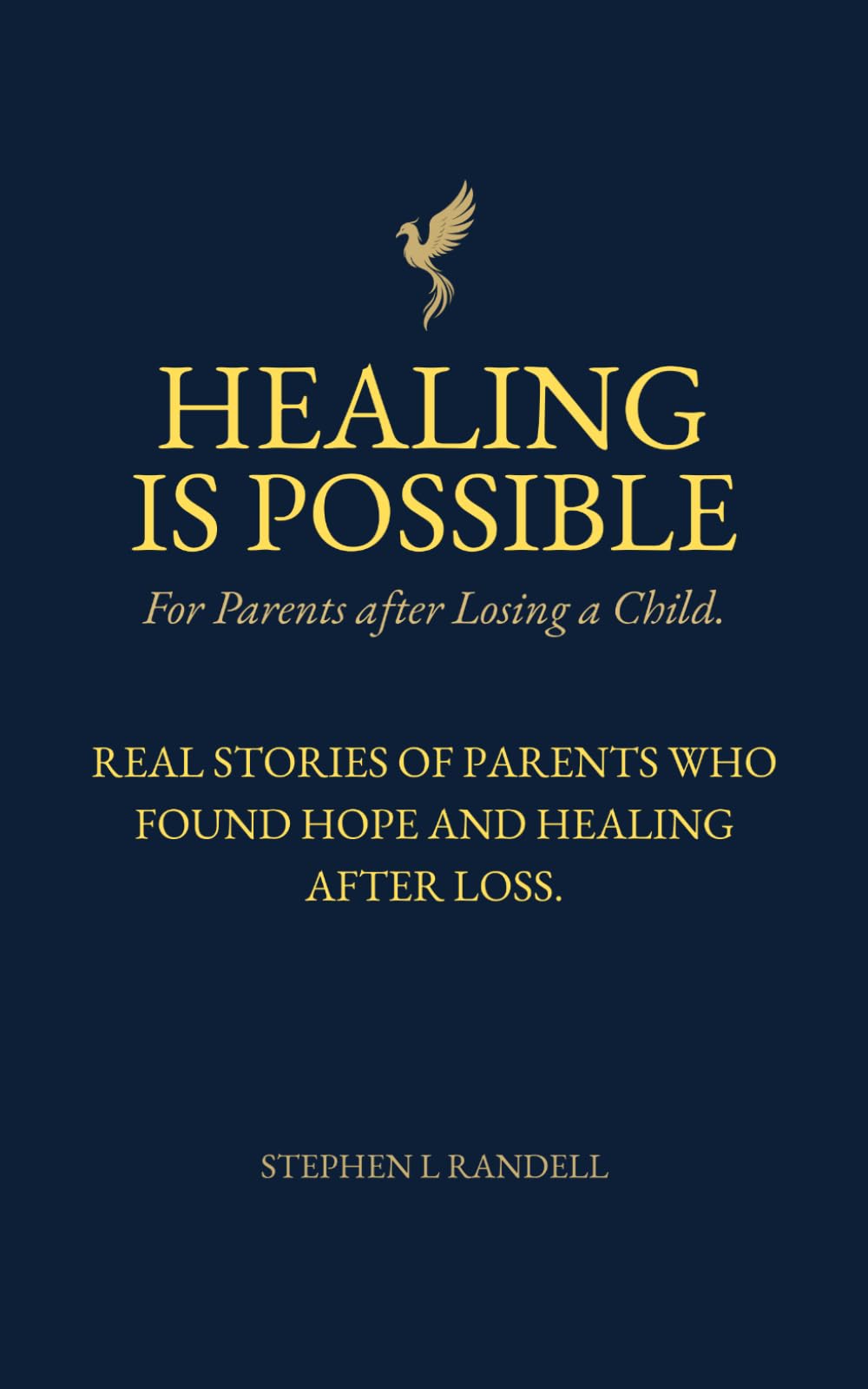 Healing Is Possible - For Parents After Losing A Child: Real Stories of Parents who Found Hope and Healing After Loss