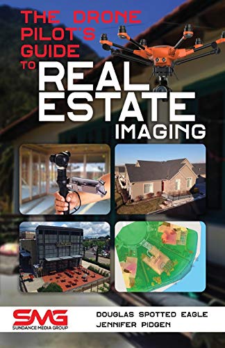 The Drone Pilot's Guide to Real Estate Imaging: Using Drones