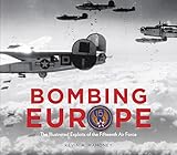 Bombing Europe: The Illustrated Exploits of the Fifteenth Air Force