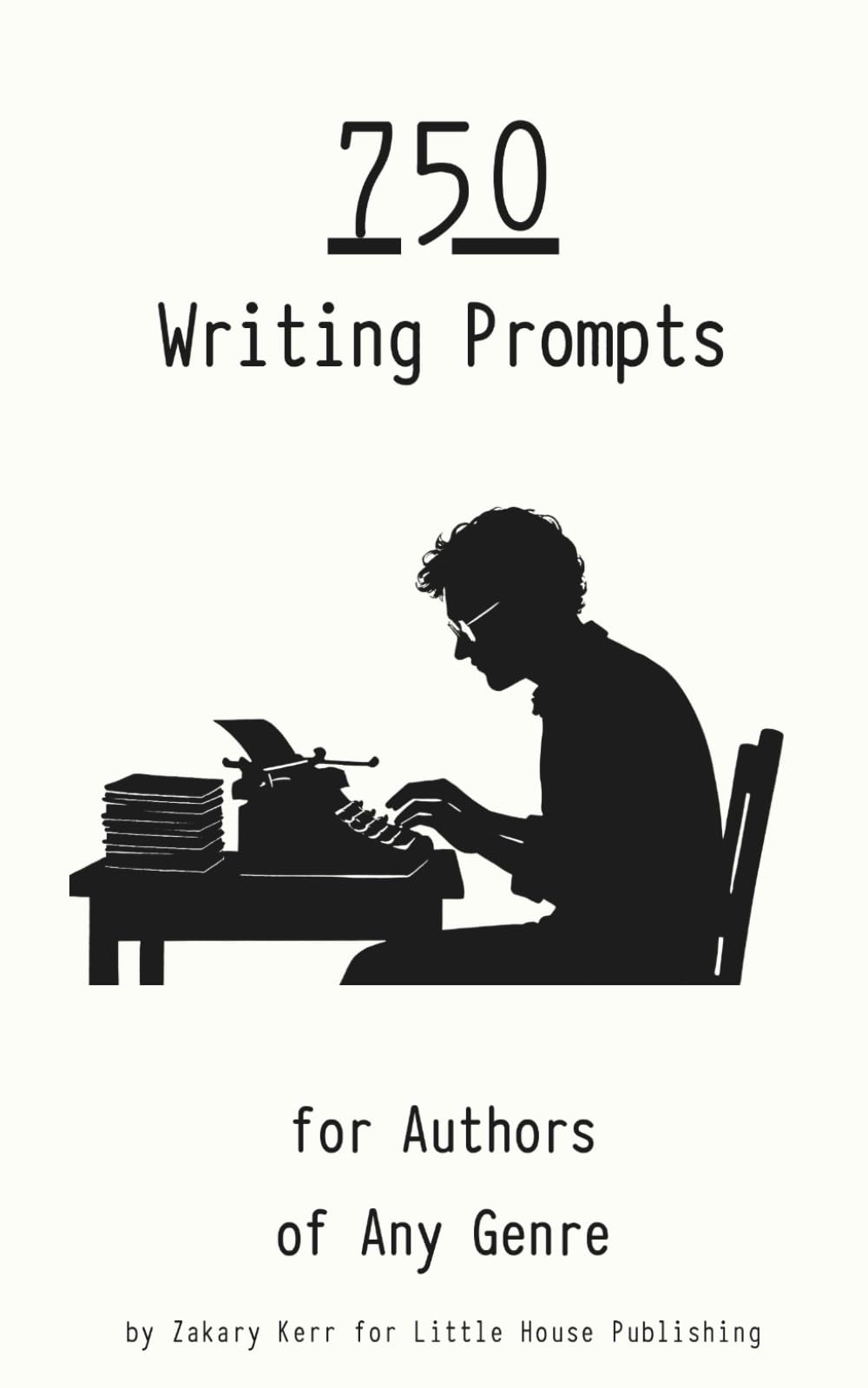 750 Writing Prompts for Authors of Any Genre: Creative Writing Prompts for Fiction, Nonfiction, Screenwriting, and Self Reflection for Adults and Teens