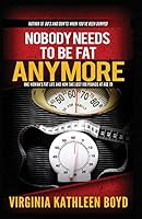 Nobody Needs to be Fat Anymore!: One Woman's Fat Life and How She Lost 100 Pounds at Age 70 0991617398 Book Cover