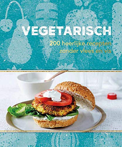 Vegetarisch: Van Avocadosoep tot Zongedroogde tomaten: 200 heerlijke recepten zonder vlees en vis