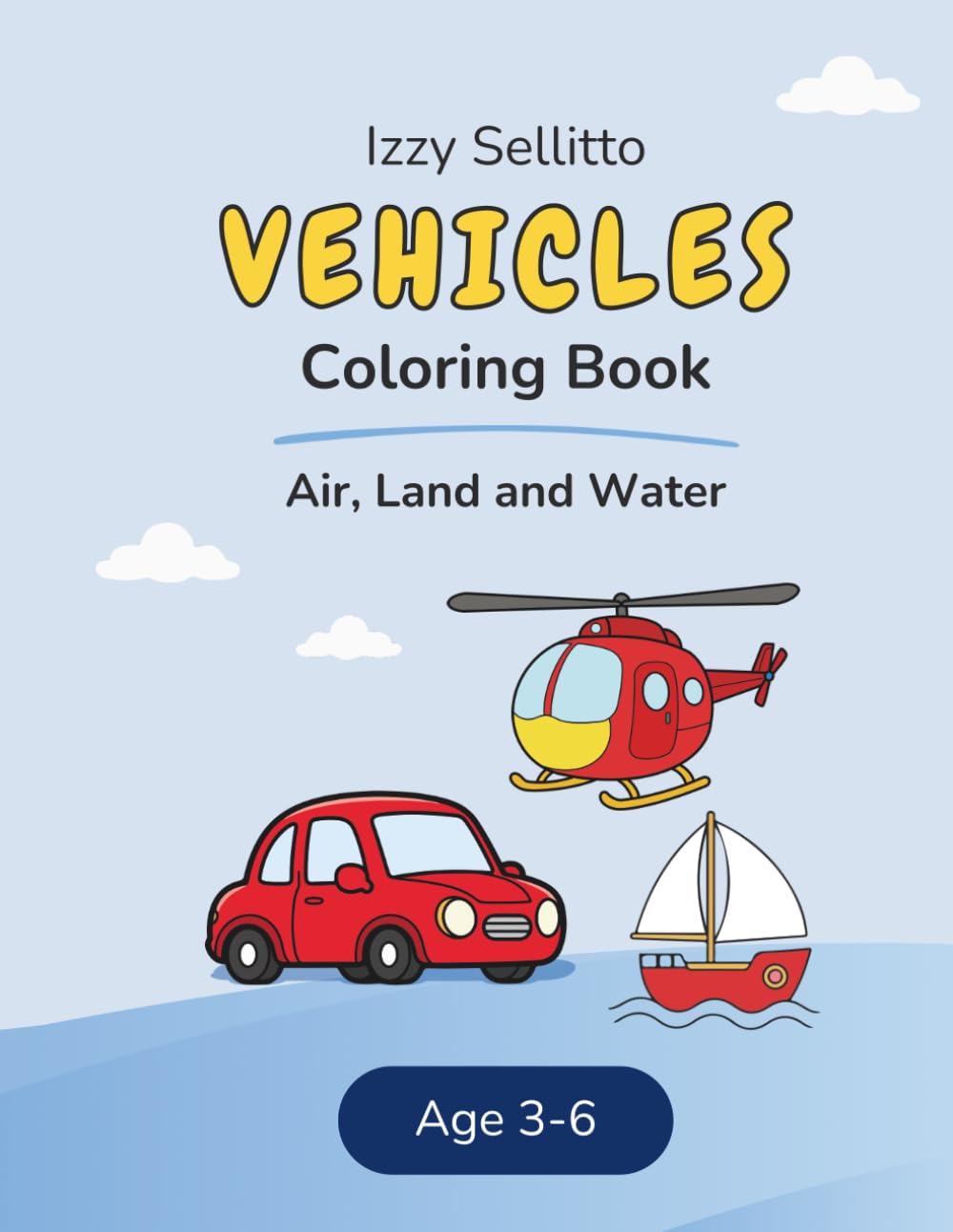 My First Vehicles Coloring Book: Land, Air & Water: Simple and Fun Vehicles to Color for Little Hands Ages 2-6