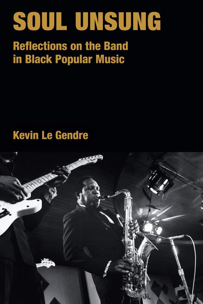 Soul Unsung: Reflections on the Band in Black Popular Music (Popular Music History)