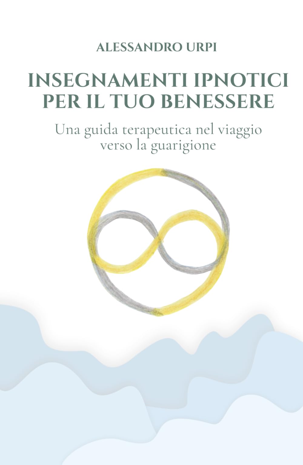 INSEGNAMENTI IPNOTICI PER IL TUO BENESSERE: Una guida terapeutica nel viaggio verso la guarigione