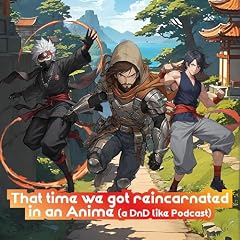 That time we got reincarnated in an anime. (a DnD like podcast) omslagafbeelding