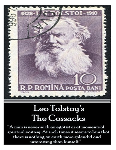 Leo Tolstoy's Cossacks: "A man is never such an egotist as at moments of spiritul ecstasy. At such times it seems to him that there is nothing on earth more splendid and interesting than himself."