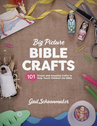 Big Picture Bible Crafts: 101 Simple and Amazing Crafts to Help Teach Children the Bible