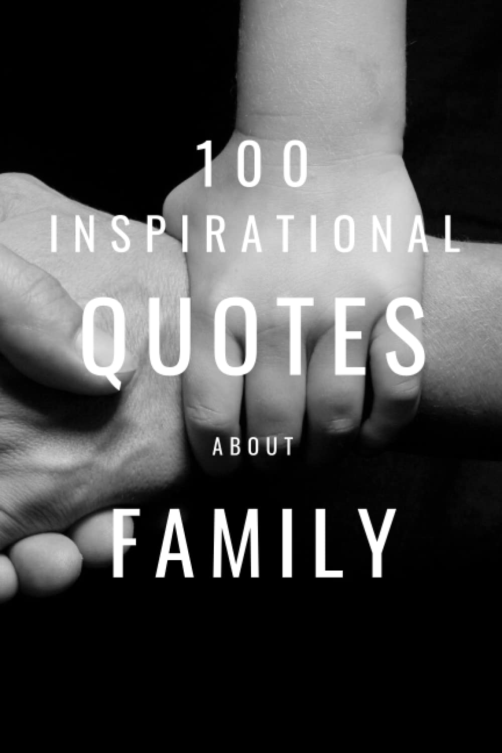 100 Inspirational Quotes About Family: A Boost Of Wisdom And Inspiration To Express Your Love