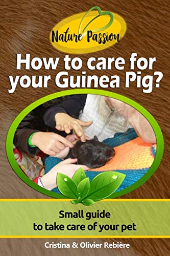 How to care for your Guinea Pig?: Small guide to take care of your pet (Nature Passion) Paperback – May 17, 2018