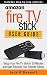 Amazon Fire TV Stick User Guide: Setup Your Fire TV Stick in 30 Minutes and Start Enjoying Your Favorite Shows (Firestick Manual, Streaming Devices Book 1)