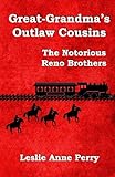 Great-Grandma's Outlaw Cousins: The Notorious Reno Brothers