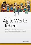 Agile Werte leben: Mit Improvisationstheater zu mehr Selbstorganisation und Zusammenarbeit