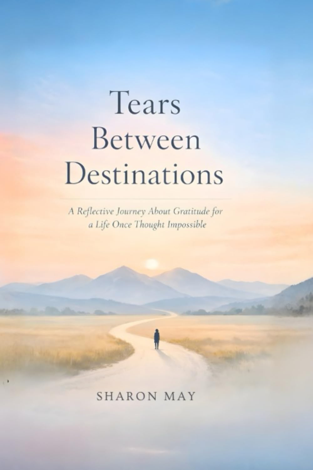 Tears Between Destinations: A Reflective Journey About Gratitude for a Life Once Thought Impossible