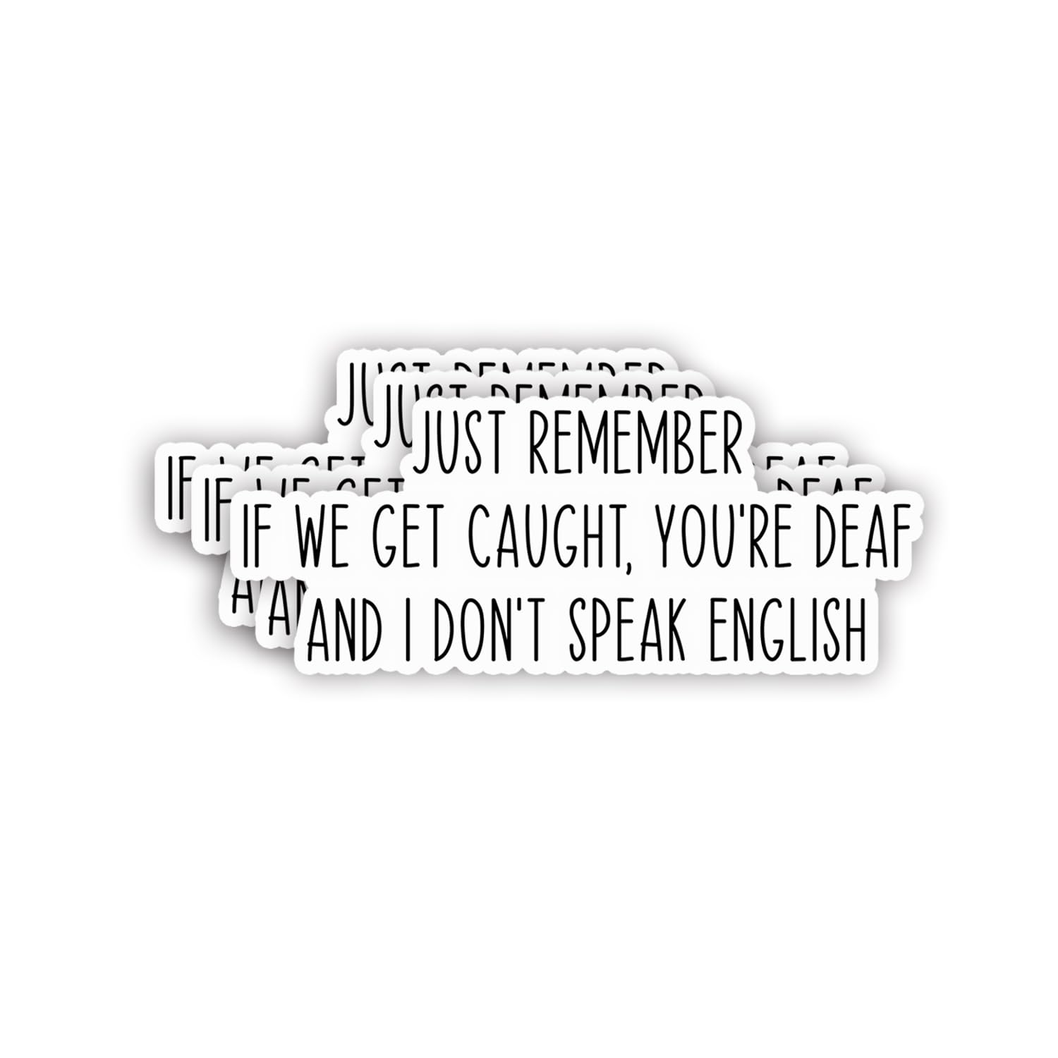 (3pcs) Just Remember If We Get Caught, You're Deaf and I Don't Speak English Sticker Funny Sayings Sarcastic Humorous Vinyl Decal for Tumbler Laptop