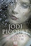 Und dennoch ist es Liebe. Roman (Allgemeine Reihe. Bastei Lübbe Taschenbücher) - Jodi Picoult