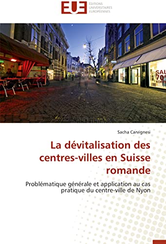 La dévitalisation des centres-villes en Suisse romande: Problématique générale et application au cas pratique du centre-ville de Nyon (Omn.Univ.Europ.)