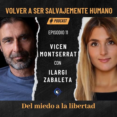Del Miedo a la Libertad. Di&aacute;logo con Ilargi Zabaleta. Episodio 11