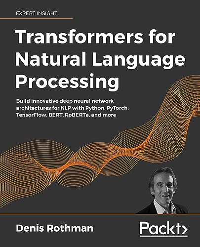 Transformers for Natural Language Processing: Build innovative de...