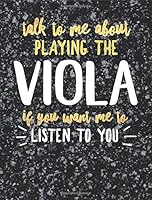 Funny Viola Notebook Journal - Talk to Me About Playing the Viola - 7.44x9.69 Composition Book College Ruled: Cute Gift for Viola Players Practice ... Music Students Instrument Band Class Notepad 172436264X Book Cover