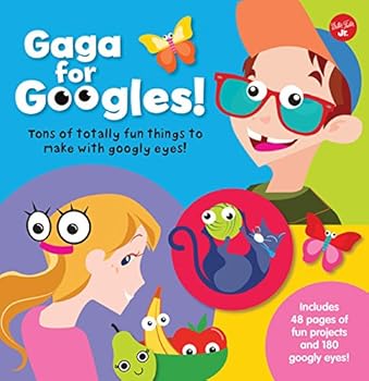 Hardcover Gaga for Googles: Tons of Totally Fun Things to Make with Googly Eyes Book