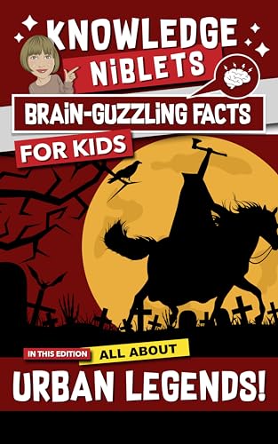 All About Urban Legends - Knowledge Niblets, Brain Guzzling Facts For Young Curious Minds. : Educational, Fun, Easy-to-Remember Bite-Sized Facts For Kids Aged 8 - 13 years old.
