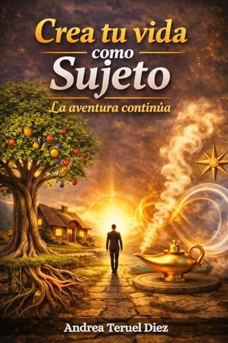 Crea tu Vida como Sujeto. La Aventura Continúa.