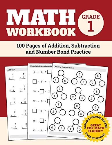 Math Workbook Grade 1: 100 Pages of Addition, Subtraction and Number Bond Practice Math Workbook Grade 1: 100 Pages of Addition, Subtraction and Number Bond Practice