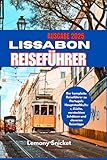 LISSABON REISEFÜHRER 2025: Insider-Tipps Verborgene Schätze und Smart Strategien für ein unvergessliches Erfahrung
