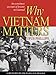Why Vietnam Matters: An Eyewitness Account of Lessons Not Learned
