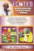DR. SEBI ANTI-INFLAMMATOIRE ALCALIN RÉGIMES ET HERBES: Pour Toutes Les Maladies En Arrêtant Les Germes Et L'inflammation Dans Toutes Les Parties Du ... Et Bien D'autres Encore (French Edition) B0D96M3PZW Book Cover