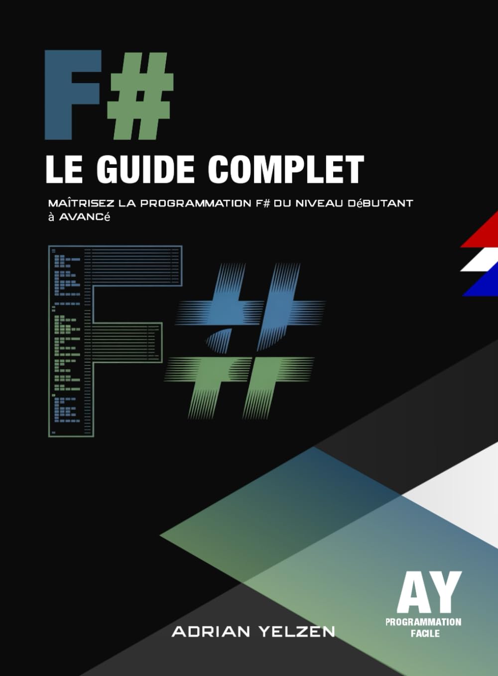 F# Le Guide Complet: Maîtrisez La Programmation F# Du Niveau Débutant A Avancé