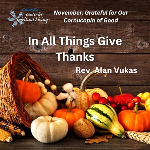 In All Things Give Thanks - Rev. Alan Vukas - November 5, 2023
