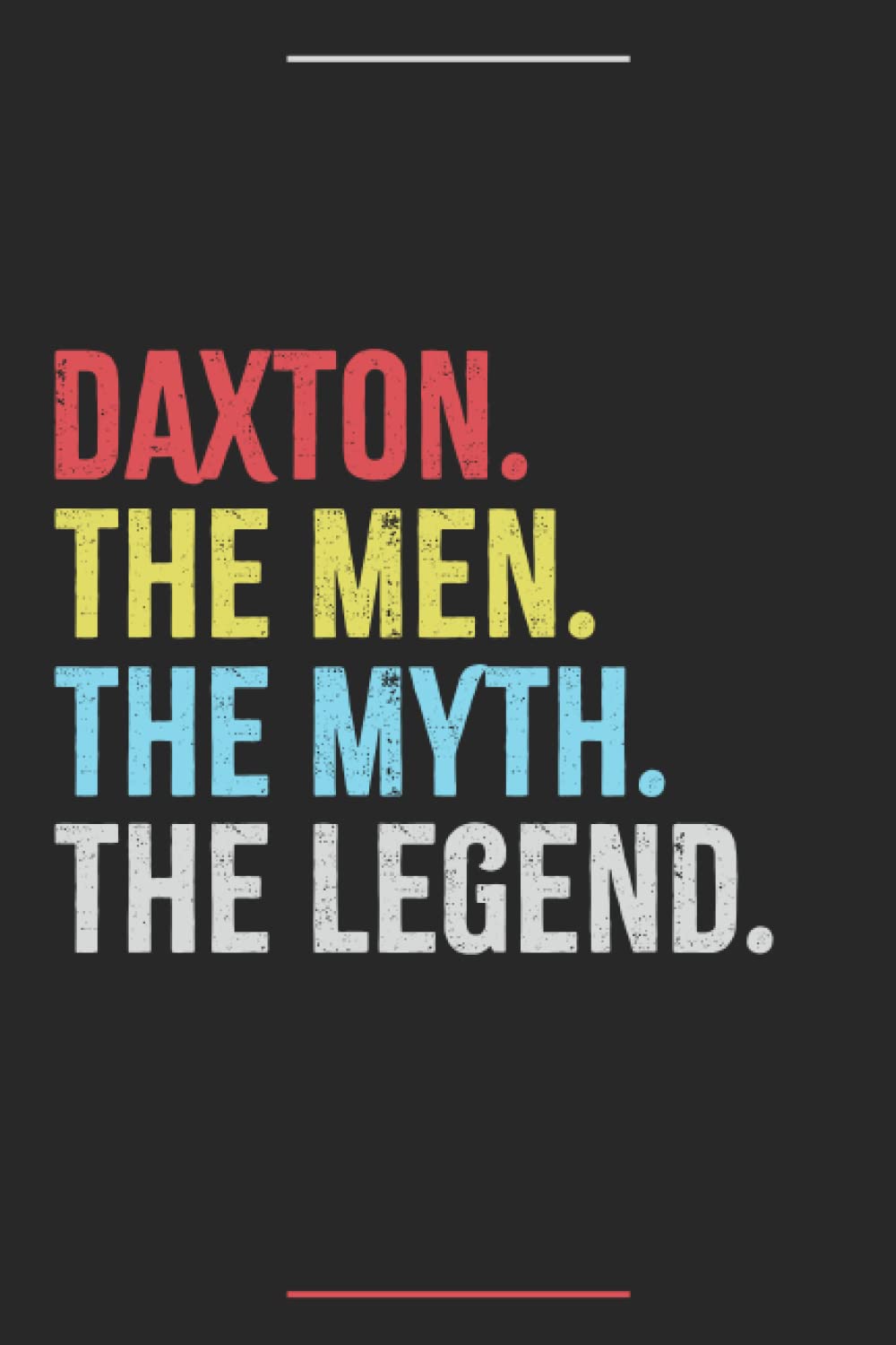 Daxton The Men The Myth The Legend: Personalized Gift For Daxton, Cute, Funny Daxton Present Ideas, Daxton Men Husband Boyfriend Gift, Birthday Gift For boy and men.