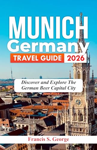 MUNICH GERMANY TRAVEL GUIDE 2026: Discover and Explore the German
