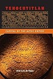  [Tenochtitlan: Capital Of The Aztec Empire] [By: de Rojas, José L.] [April, 2014]