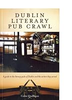 Dublin Literary Pub Crawl: A Guide To The Literary Pubs Of Dublin And The Writers They Served 095593270X Book Cover