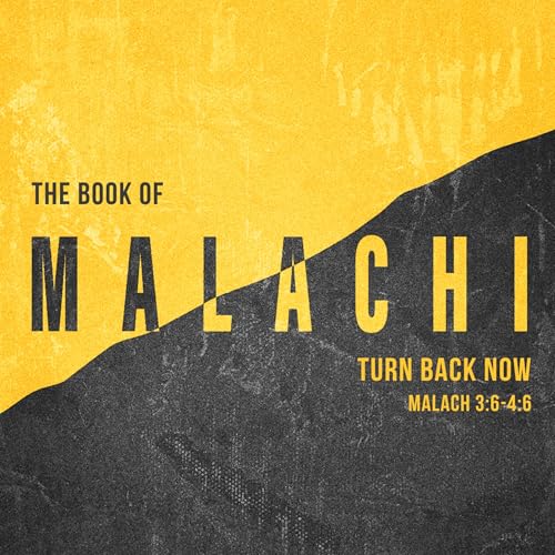 Turn Back Now! (Mal. 3:6-4:6)