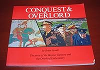 Conquest and Overlord: Study of the Bayeux Tapestry and the Overlord Embroidery 0859362477 Book Cover