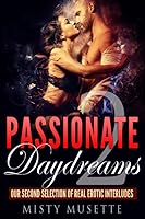 Passionate Daydreams, Volume 2 : Our Second Selection of Real Erotic Interludes 1650261837 Book Cover