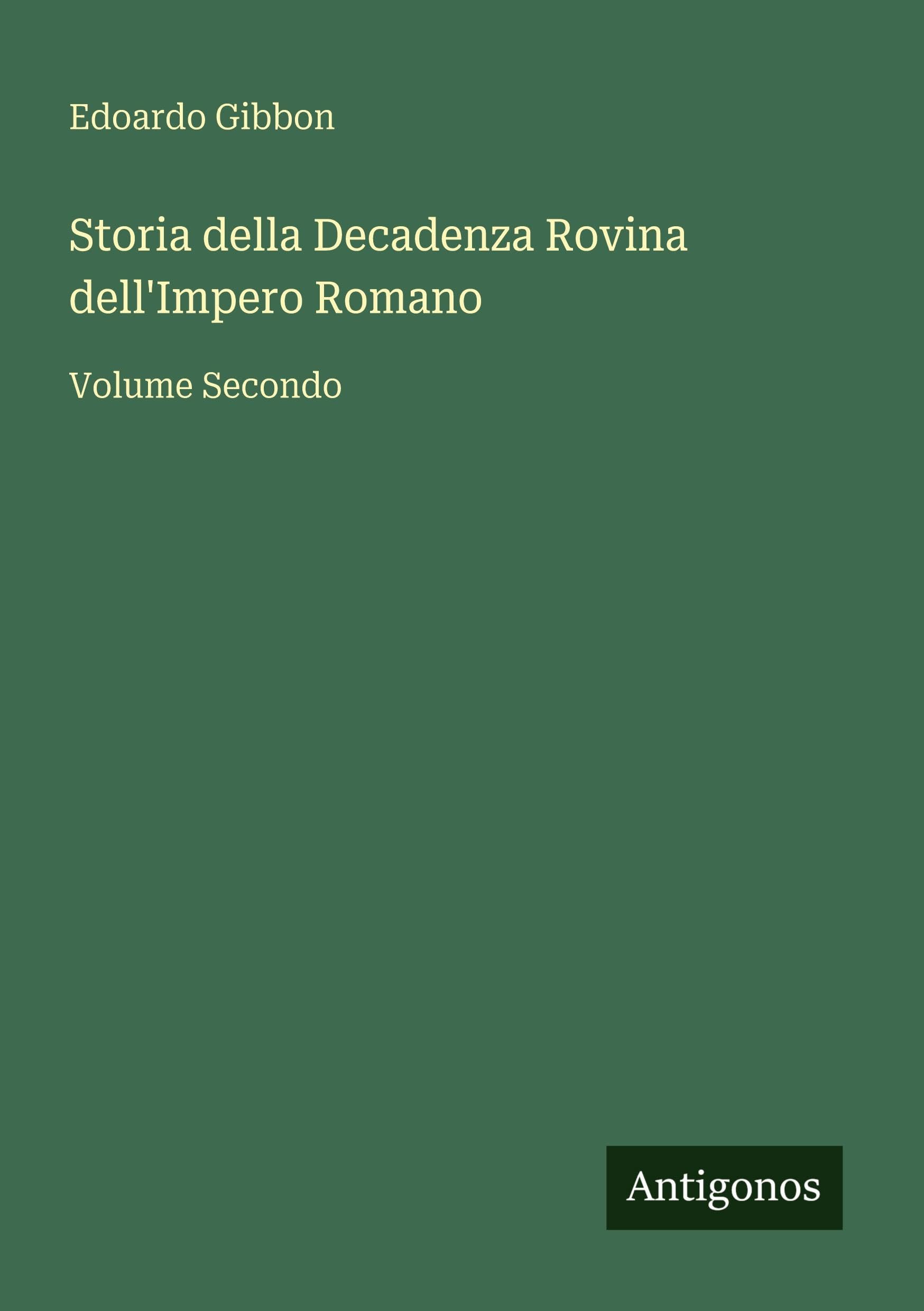 Storia della Decadenza Rovina dell'Impero Romano: Volume Secondo