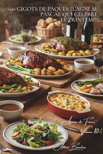 100 gigots de Pâques : l'agneau pascal qui célèbre le printemps: Aux herbes, laqué au miel, farci... l'agneau des fêtes démocratisé