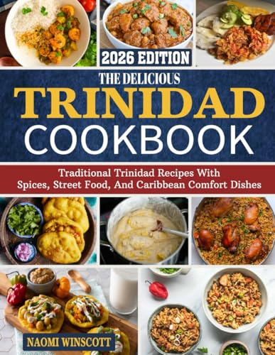 Trinidad Cookbook: Traditional Trinidad Recipes with Spices, Street Food, and Caribbean Comfort Dishes.