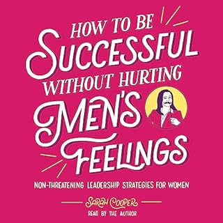 How to Be Successful Without Hurting Men's Feelings Audiolibro Por Sarah Cooper arte de portada
