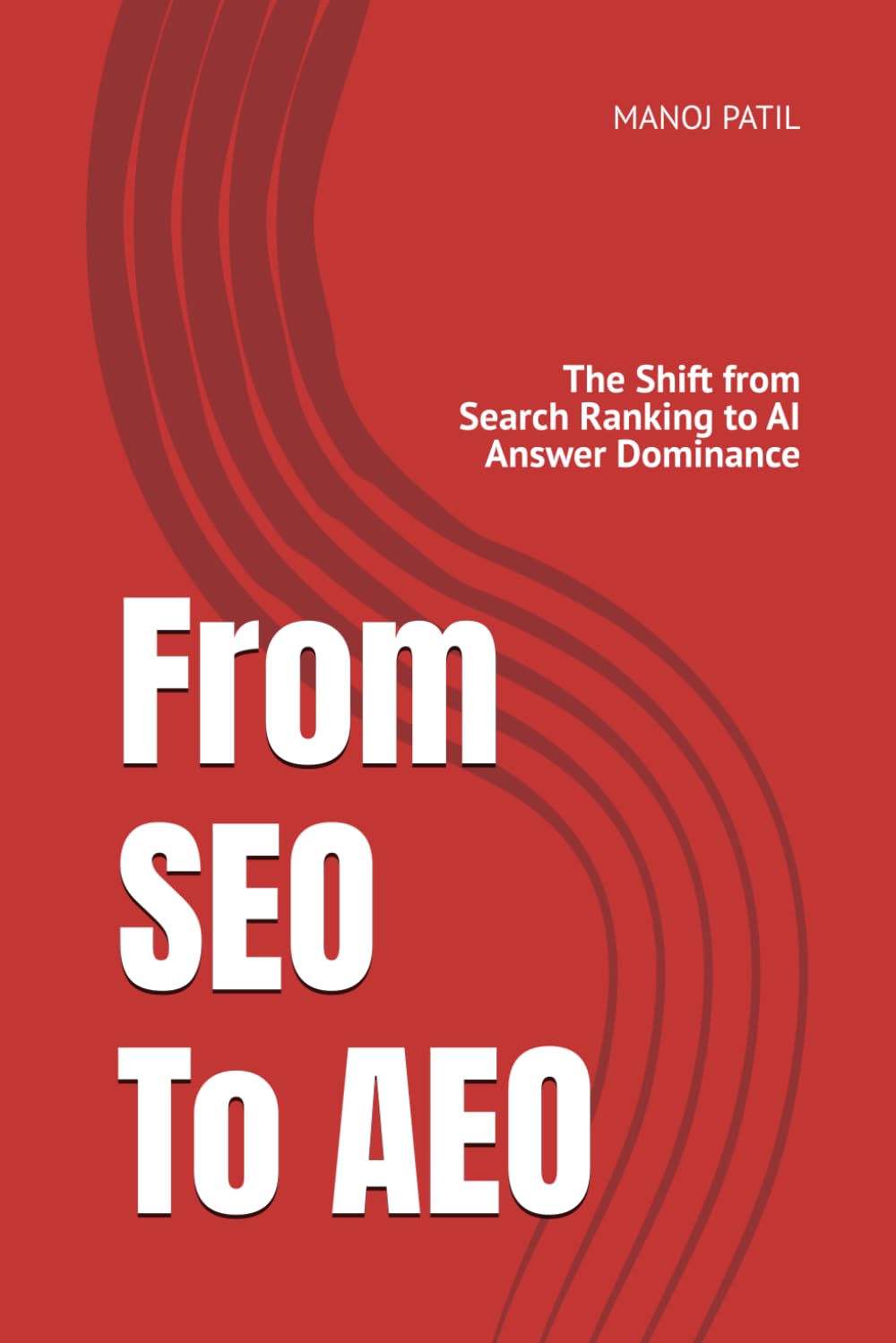 SEO To AEO: The Shift from Search Ranking to AI Answer Dominance: 1 (The AI Architect Series)